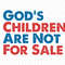 God's Children Are Not For Sale Svg, Funny Quote, God's Children Svg, Political Svg, Not For Sale Svg, Save Our Children, Human Rights Svg 1.jpg