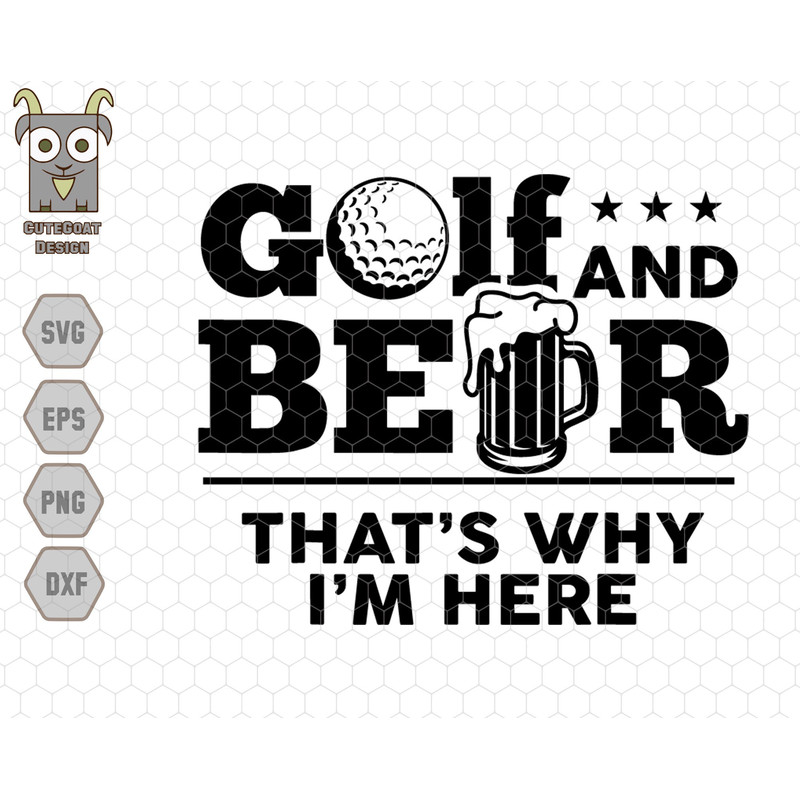 Golf And Beer That's Why I'm Here Svg, Father's Day svg, Dad's Golf Shirt, Golfing svg, Golf Dad svg, Golf Gifts, Golf svg, Beer lover Svg.jpg