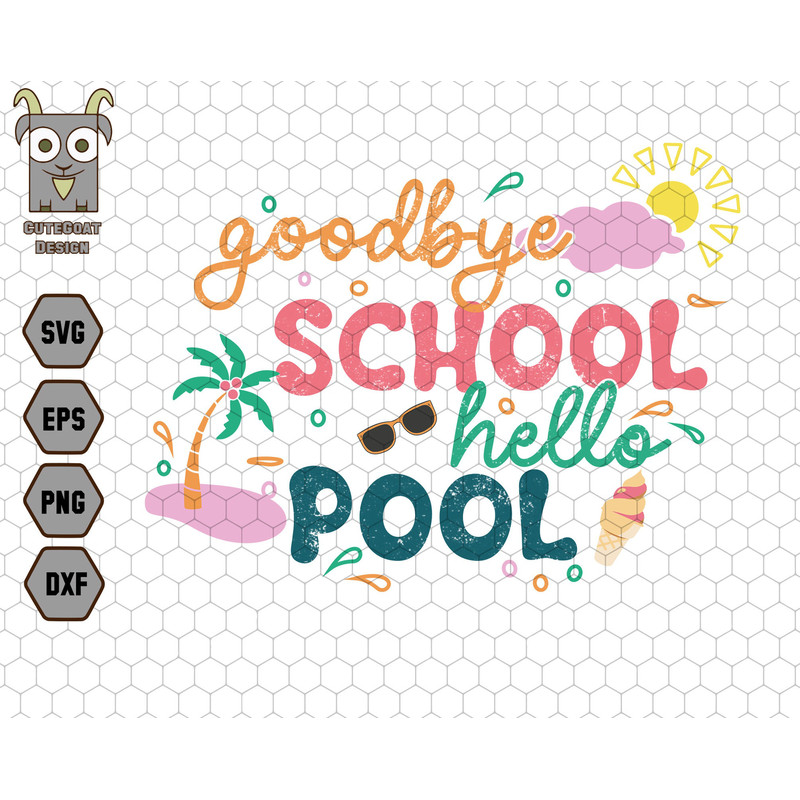 Good Bye Schooll Hello Pool Svg, Good Bye School Svg,  End of School Svg, Summer Break Svg, Hello summer Svg, Summer Svg, End of School Year.jpg