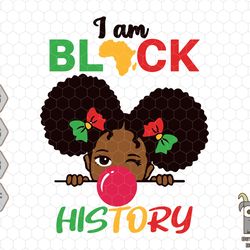 i am black history svg, african american svg, black girl svg, black history svg, juneteenth svg, black girl magic svg, b