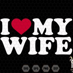 i heart my wife svg, love my wife svg, husband saying svg, husband gift, gift for wife, husband and wife, family design