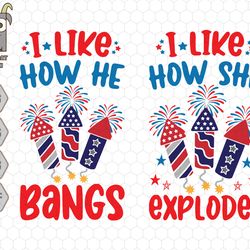 i like how she explodes svg, i like how he bangs svg, 4th of july svg, fireworks svg, firecracker svg, red white blue, a