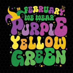 in february we wear purple yellow green svg, mardi gras carnival svg, nola carnival svg, louisiana mardi gras 2024 svg,