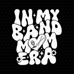 in my band mom era svg, band mama svg, band mama svg, music svg, band mom life svg, funny quote mom, band mom shirt, wav