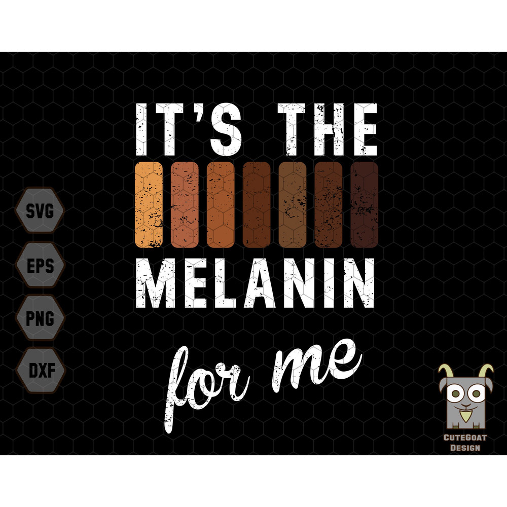 It's The Melanin for Me Svg, Shades of Black Svg, Proud Afro American Svg, Melanin Svg, African American Svg, Black People Svg, Black Power 1.jpg
