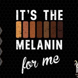 its the melanin for me svg, shades of black svg, proud afro american svg, melanin svg, african american svg, black peopl