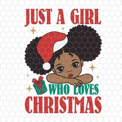 just a girl who loves christmas svg, black woman svg, afro girls svg, holiday sayings svg, christmas quote svg, santa ha