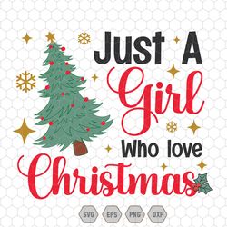 just a girl who loves christmas svg, christmas gift svg, christmas lover svg, holiday winter svg, christmas quote, chris