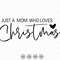 Just A Mom Who Loves Christmas Svg, Merry Christmas Svg, Christmas Mom Svg, Xmas Holiday Svg, Mom Loves Christmas Svg, Digital Download Svg.jpg