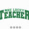 One Lucky Teacher Svg, St Patrick's Day Svg, Shamrock Teacher Shirt Svg, St Patty's Day Svg, Irish Lucky Svg, Four Leaf Clover Svg, Varsity.jpg