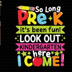 so long pre k its been fun look out kindergarten here i come png, back to school png, pre k png, kindergarten png, 1st d