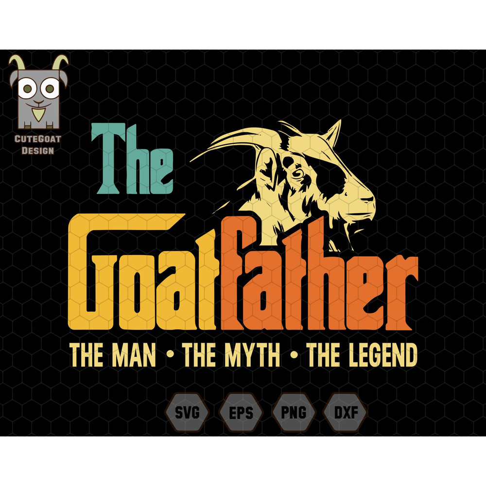 The Goatfather Svg, The Man The Myth The Legend, Farmer Dad Svg, Farm Life Svg, Father's Day Svg, Funny Dad Svg, Daddy Svg, Vintage Dad Png.jpg