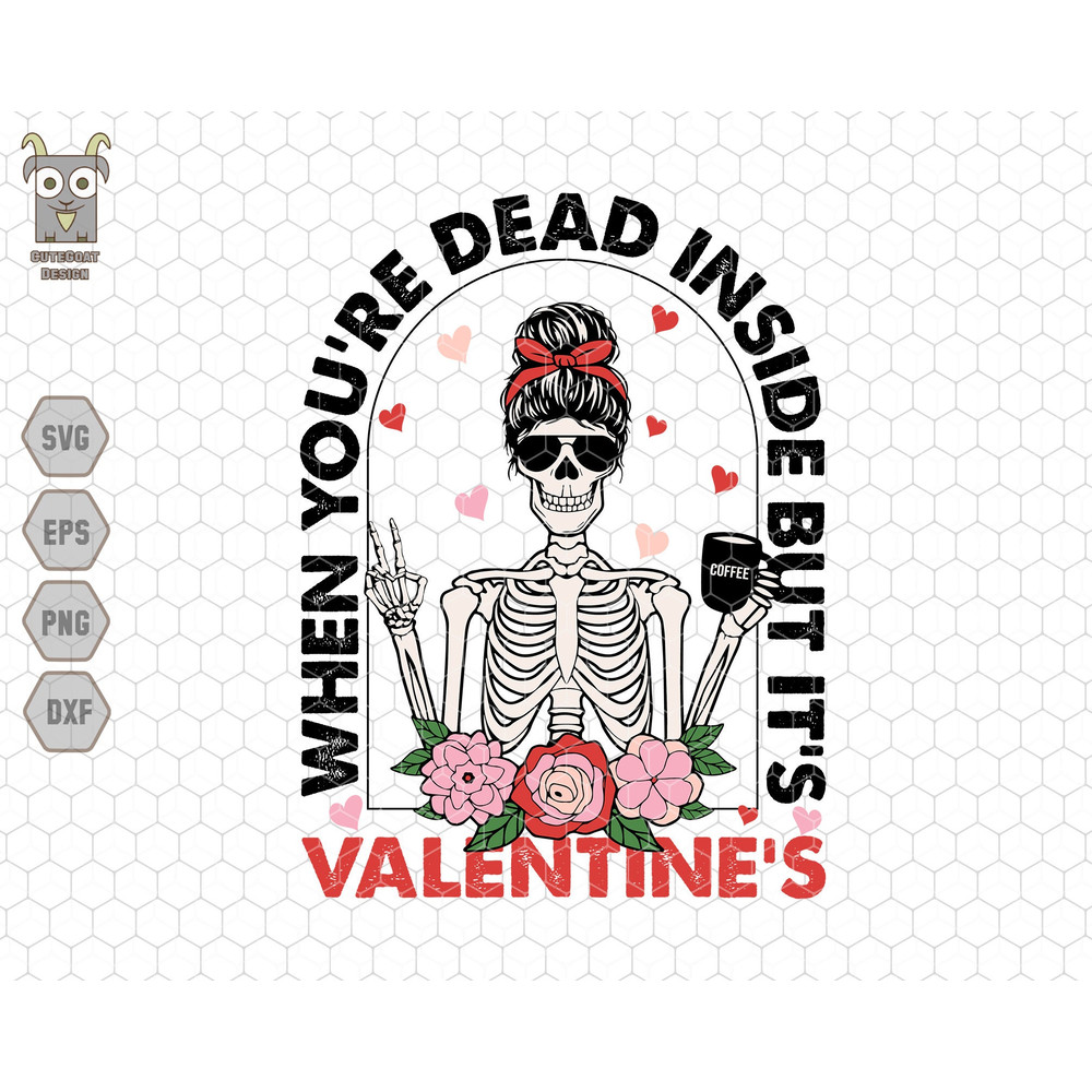 When You're Dead Inside But It's Valentine's Svg, Funny Skeleton Girl Svg, Messy Bun, Spooky Valentine Svg, Retro Valentine Svg, Coffee Love.jpg