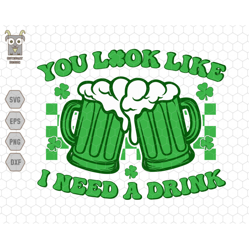 You Look Like I Need A Drink Svg, Cheers Fockers Svg, Green Beer Svg, Irish Svg, Leprechaun Svg, Clover Shamrock Svg, Lucky Vibes Svg, Beers.jpg