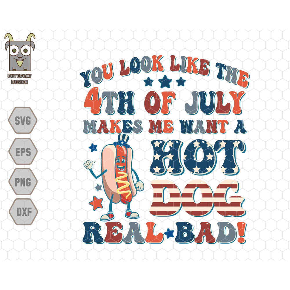 You Look Like The 4th Of July Makes Me Want A Hot Dog Real Bad Svg, Patriotic Svg, Independence Day Svg, America Svg, USA Svg, 4th Of July 1.jpg