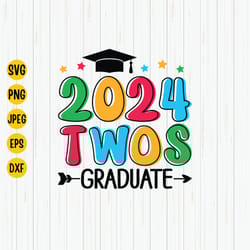 2024 twos graduate svg, school graduate 2024 svg, last day of school, twos grad 2024, graduation shirt svg cut file, cri