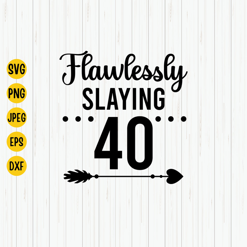 40th Birthday Svg, Flawlessly Slaying 40 Slay Svg, Forty Svg, Birthday Shirt Svg, Mom Svg, Instant Download.jpg