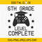 6th Grade Level Complete Svg, Graduation Svg, Video Game Svg, 6th Grade Svg, Last Day Of School Svg, School Gamer, Instant Download.jpg
