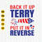 Back It Up Terry, Put It In Reverse Svg, 4th of July Svg, Independence Day Svg, Patriotic Svg, Back it up Terry Shirt Svg, Cricut, Download.jpg