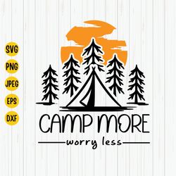 camp more worry less svg, camping svg, camping life svg, camper svg, adventure svg, campfire svg, vacation travel, svg f