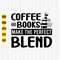 Coffee and Books Make The Prefect Blend Svg, Coffee Books Svg, Book Lover, Coffee Lover, Librarian Svg, Teacher, Svg For Cricut, Silhouette.jpg