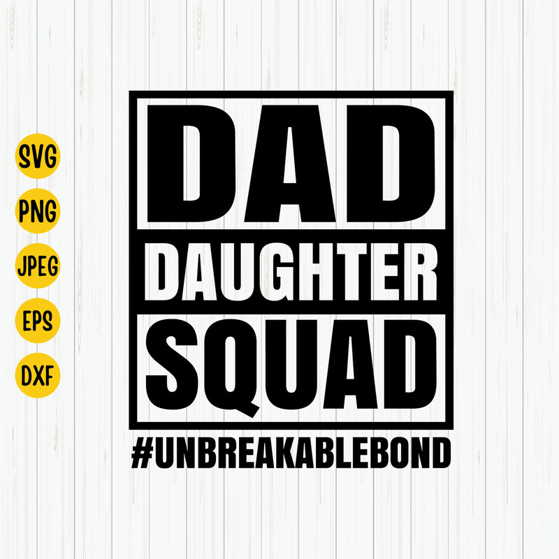 Dad Daughter Squad Svg, Unbreakable Bond Svg, Father's Day Svg, Dad Svg, Daughter Svg, Father Daughter Svg, Daughter Crew, Svg For Cricut.jpg