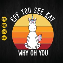eff you see kay why oh you svg, funny unicorn yoga, retro unicorn svg, unicorn png, digital download