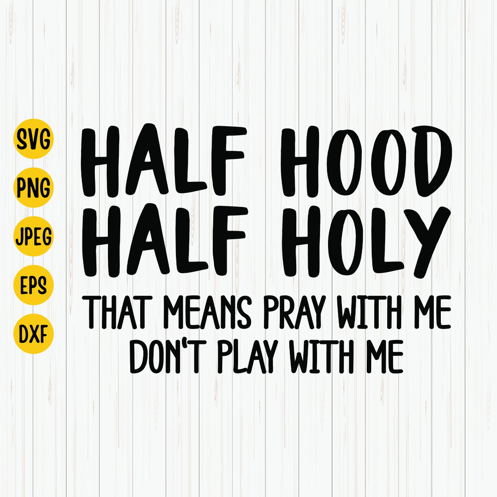 Half Holy Half Hood, Pray With Me Don't Play With Me, Christian Quote Svg, Funny Christian Shirt Svg, Cut File For Cricut, Silhouette.jpg