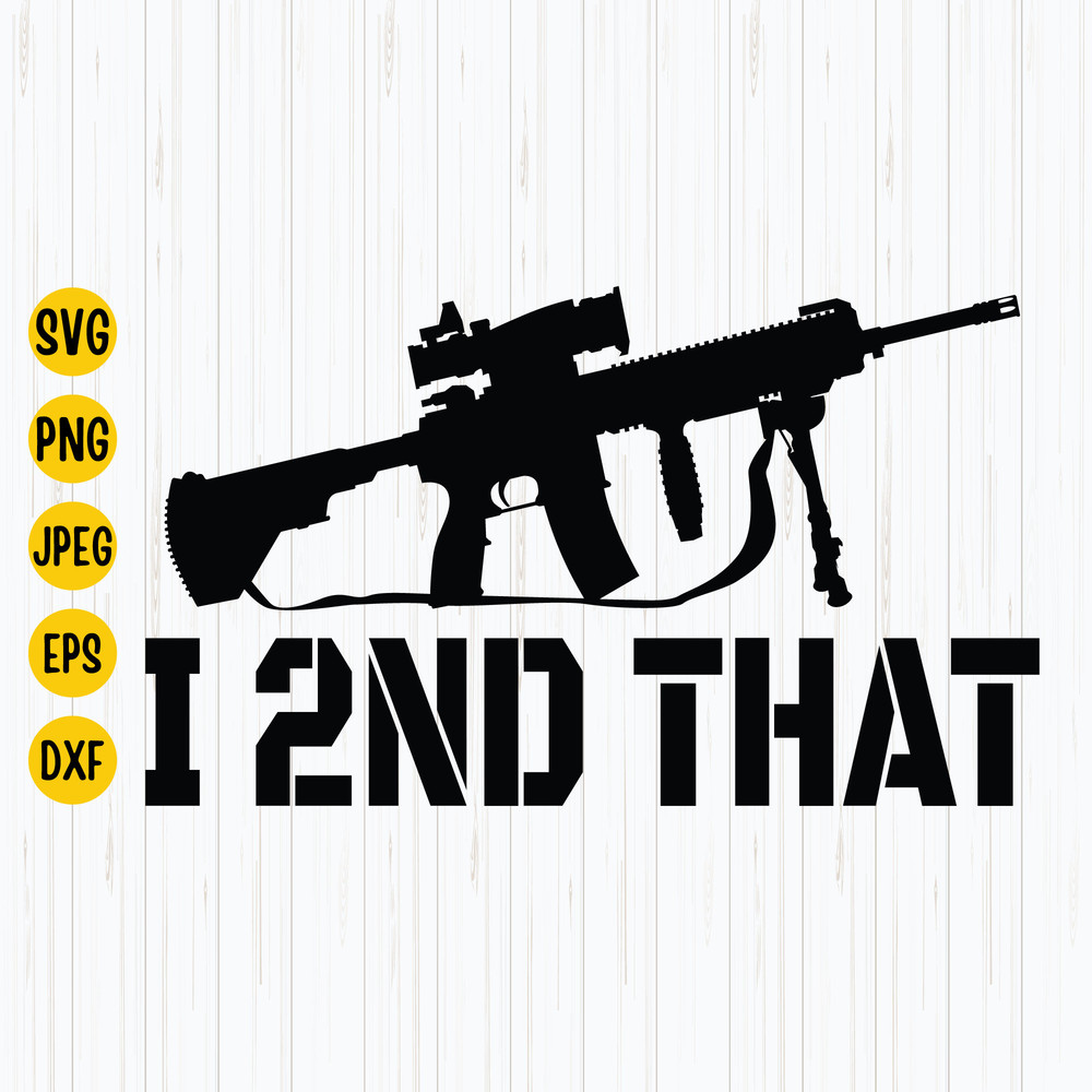 I 2nd That Svg, Ar-15 Gun Rights Svg, I Second That Png, Gun Control Firearm, Gun Quote Svg, Instant Download.jpg