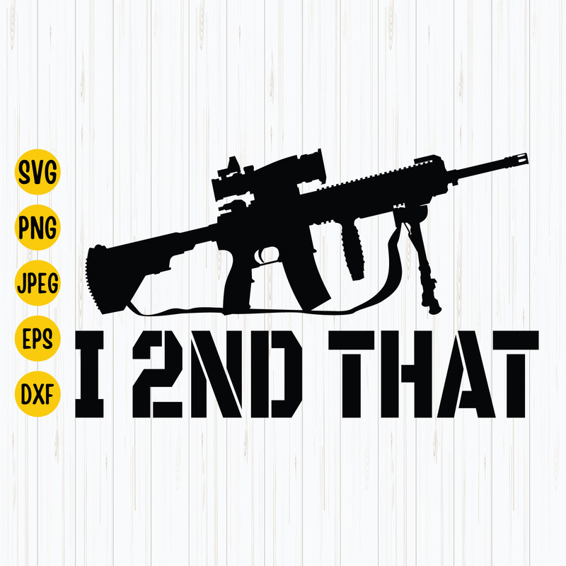 I 2nd That Svg, Ar-15 Gun Rights Svg, I Second That Png, Gun Control Firearm, Gun Quote Svg, Instant Download.jpg