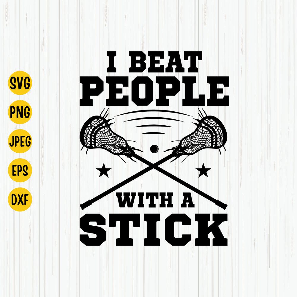 I Beat People With A Stick Svg, Lacrosse Stick Svg, Lacrosse Player Svg, Sports Clipart, Lacrosse Sticks for Players Teams, Digital Download.jpg