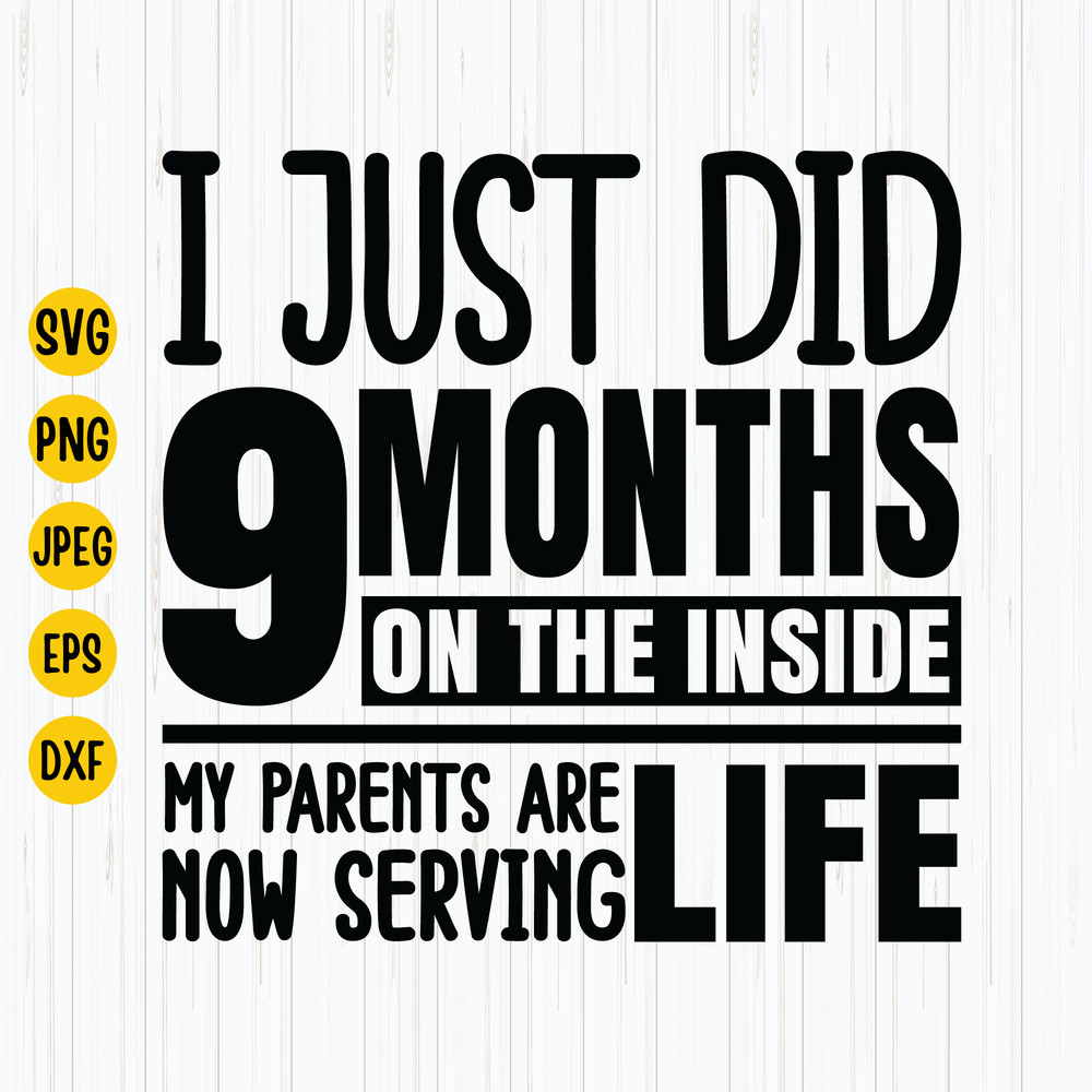 I Just Did 9 Months On The Inside Svg, Newborn Baby Svg, Baby Shower, New Mom Svg, Funny Newborn Shirt Svg, Baby Svg,  Digital Download.jpg