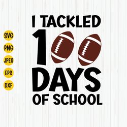 i tackled 100 days of school svg, 100 days smarter, football svg, 100 days football svg, 100th day of school shirt svg,