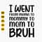 I Went from Mama to Mommy to Mom to Bruh Svg, Funny Mom Shirt Svg, Bruh Svg, Mama To Mommy Svg, Instant Download.jpg