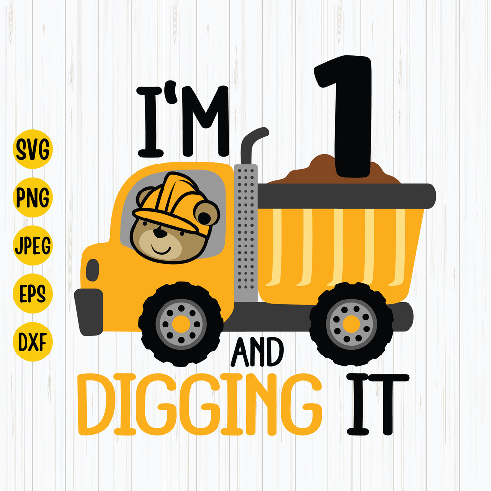 I'm 1 And Digging It Svg, Construction Birthday Svg, First Birthday Svg, Excavator Svg, Boys Birthday Shirt Svg, Cricut Files Download.jpg