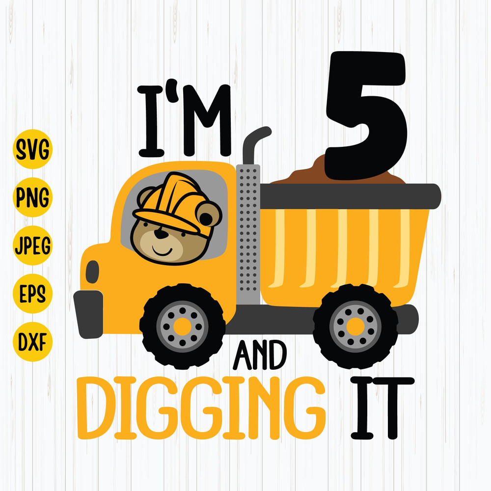 I'm 5 And Digging It Svg, Construction Birthday Svg, Fifth Birthday Svg, Excavator Svg, Boys Birthday Shirt Svg, Cricut Files Download.jpg