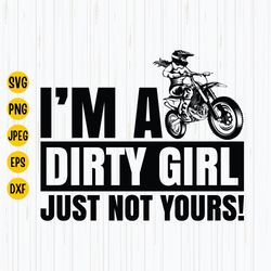 im a dirty girl, just not yours svg, girl rider svg, off road muddin, quad bike svg, dirt bike svg, digital download