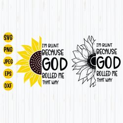 im blunt because god rolled me that way svg, faith svg, jesus svg, sunflower svg, god svg, religious quote svg, instant