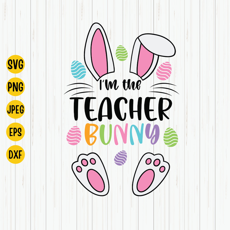 I'm The Teacher Bunny Svg, Easter Bunny Svg, Teacher Easter Svg, Teacher Saying, Teacher Bunny Easter Shirt Svg, Cricut, Cut File.jpg