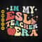 In My ESL Teacher Era Svg, Retro Groovy ESL Teacher Svg, Back To School, Teacher Appreciation, English Teacher, ESL Teacher Shirt, Cut File 1.jpg