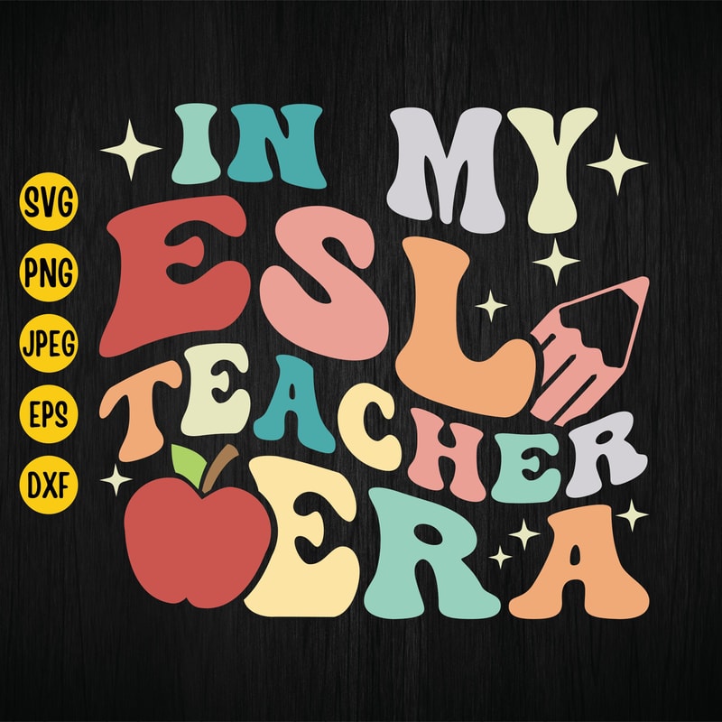 In My ESL Teacher Era Svg, Retro Groovy ESL Teacher Svg, Back To School, Teacher Appreciation, English Teacher, ESL Teacher Shirt, Cut File 1.jpg
