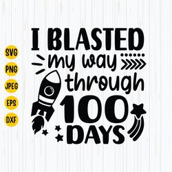 i blasted my way through 100 days svg, 100 days of school svg, school svg, kindergarten svg, teacher svg, kids shirt svg