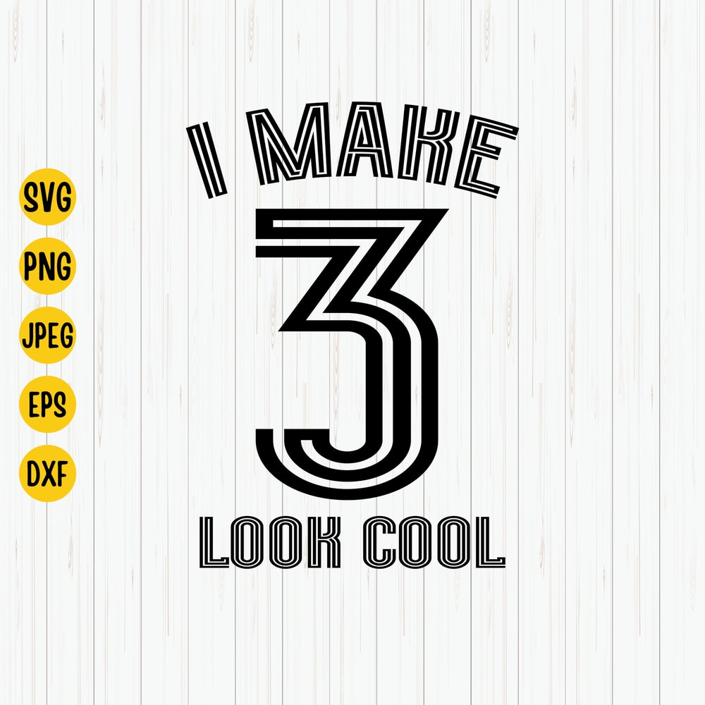 I Make 3 Look Cool Svg, 3rd Birthday Svg, Third Birthday Svg, Birthday Svg, 3rd Birthday Shirt Svg, Cut File, Cricut, Silhouette.jpg