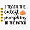 I Teach the Cutest Pumpkins in the Patch Svg, Autumn Teacher Svg, Halloween Teacher Svg, Teacher Pumpkin Svg, Fall Autumn, Digital Download.jpg