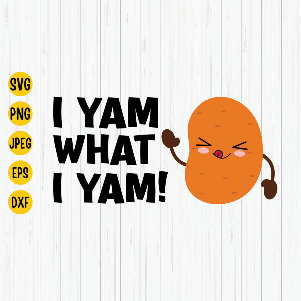 I Yam What I Yam Svg, Thanksgiving Day Svg, Funny Thankgiving Food, Thankgiving Food , Fall Shirt Design,  Thankgiving Dinner, Cut File.jpg