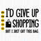 I'd Give Up Shopping, But I Just Got This Bag Svg, Funny Tote Bag Svg, Shopping Lover, Funny Shopping Svg, Cut File For Cricut.jpg