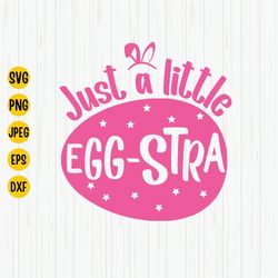just a little egg-stra svg, easter egg svg, easter day svg, egg hunt svg, easter bunny shirt svg, just a little eggstra