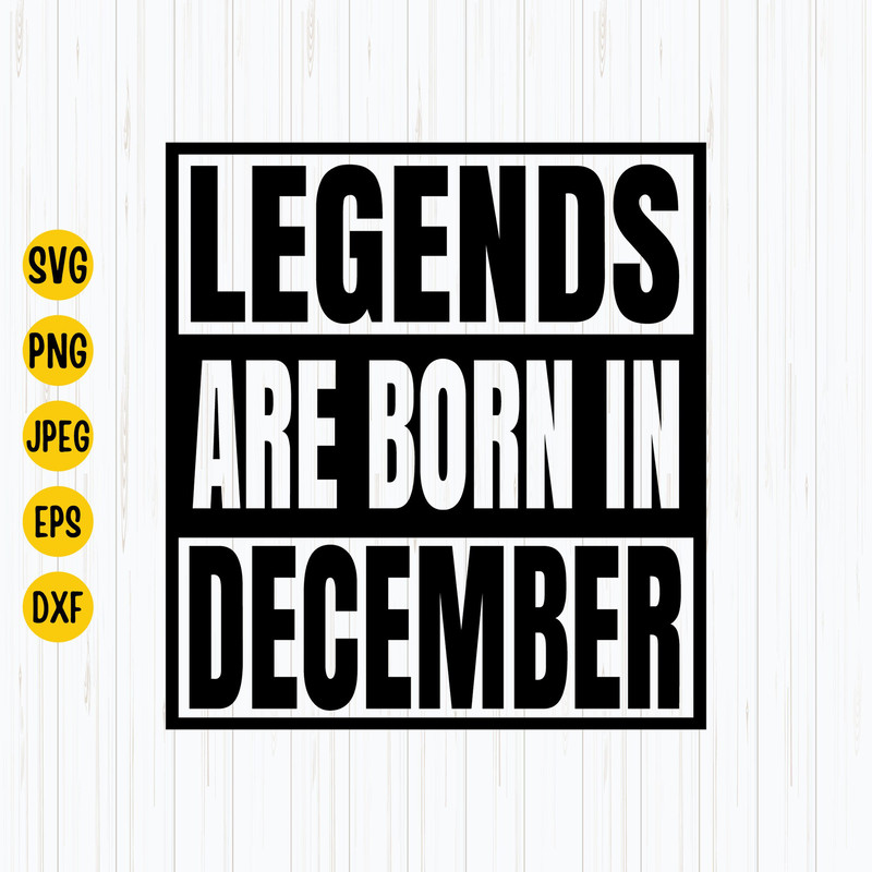 Legends Are Born In December Svg, Png, Esp, Jpg, Birthday shirt Svg file, December Shirt, Instant Download.jpg