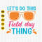 Let's Do This Field Day Thing Svg, School Game Day Svg, Last Day of School Svg, Field Day Svg, End of School Svg, Cut File, Cricut.jpg