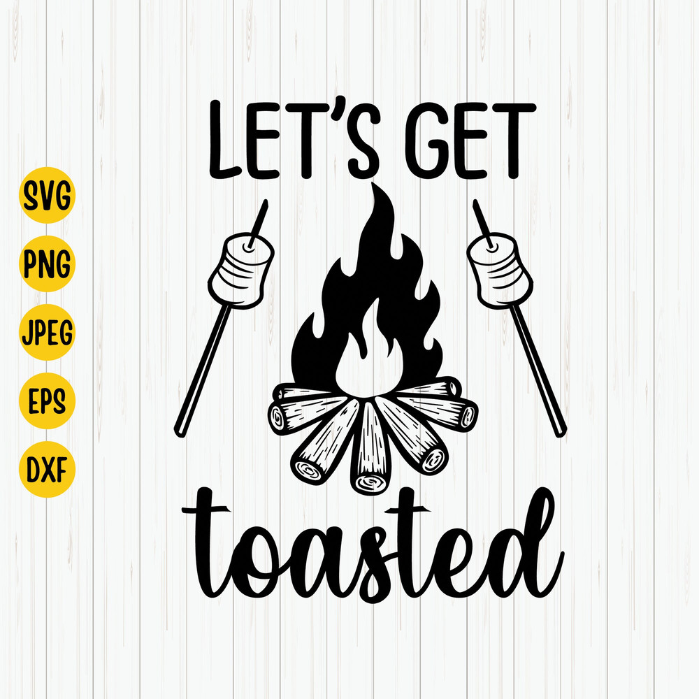 Let's Get Toasted Svg, Campfire Svg, Camping Life Svg, Camping Svg, Camper Quote Svg, Mountain Svg, Pine tree Svg, Camping Shirt Svg, Cricut.jpg
